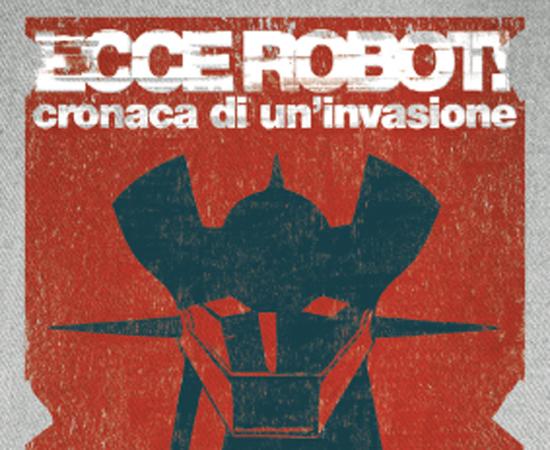 ECCE ROBOT! CRONACA DI UN'INVASIONE